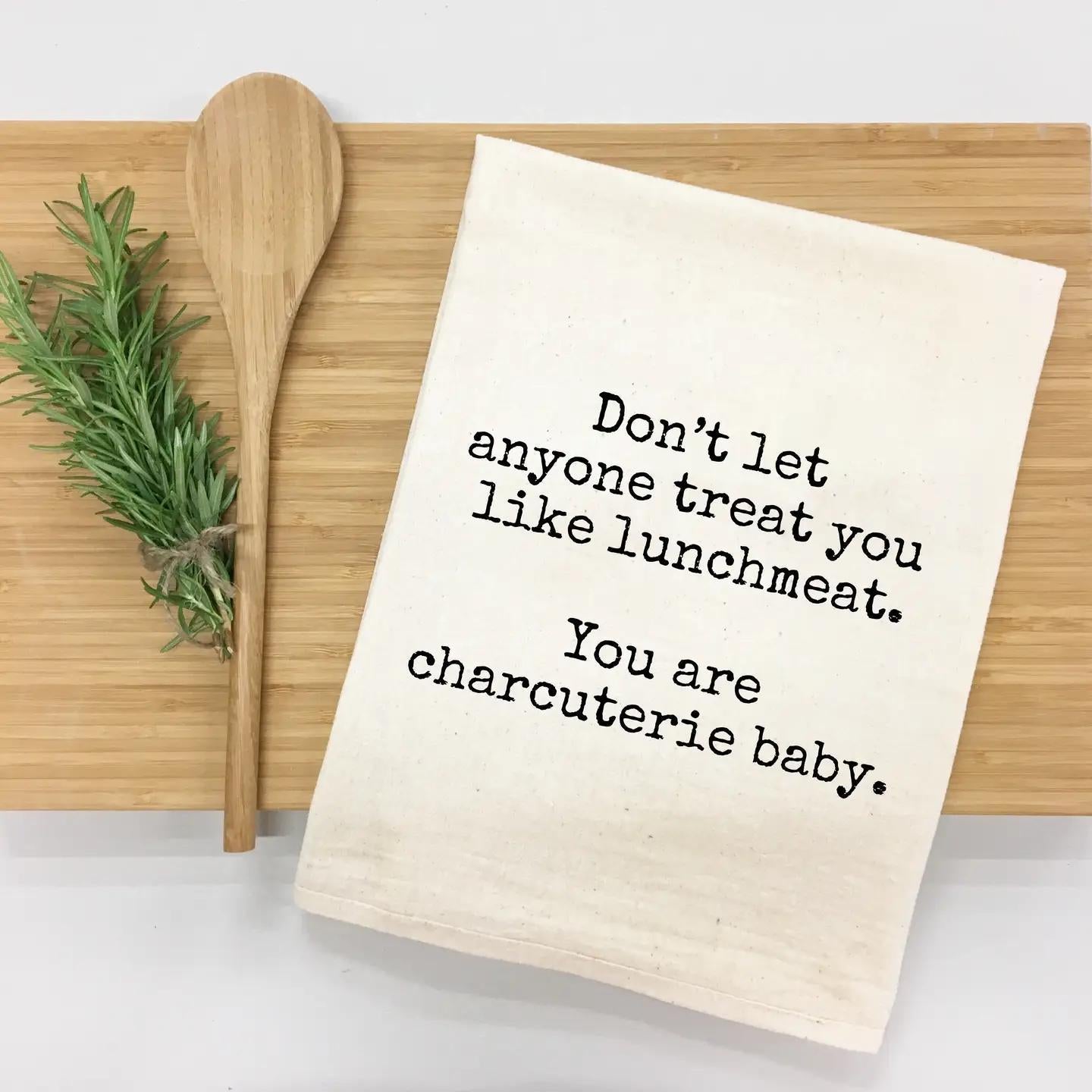 Don't Let Anyone Treat You Like Lunchmeat Tea Towel