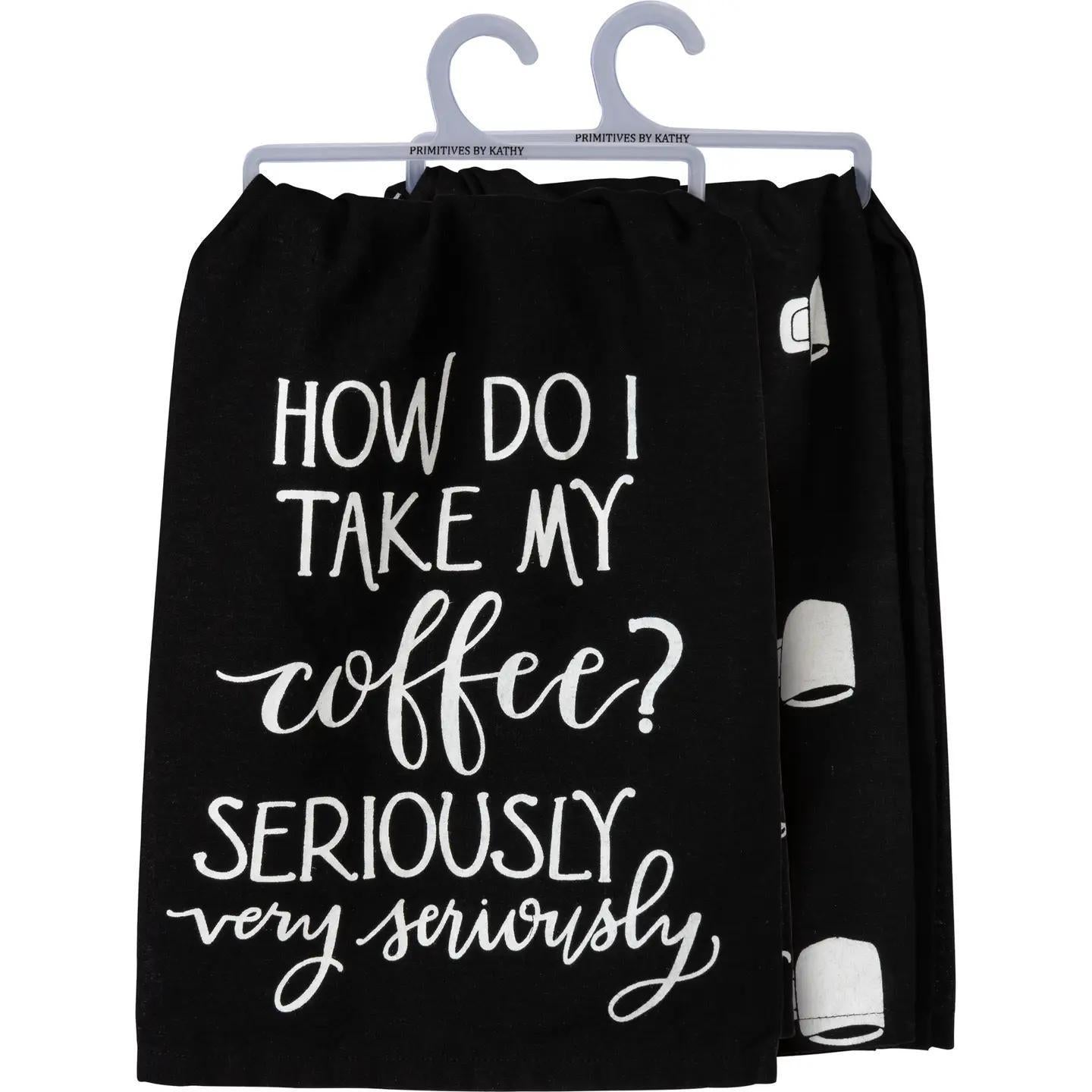 I Take My Coffee Very Seriously Kitchen Towel