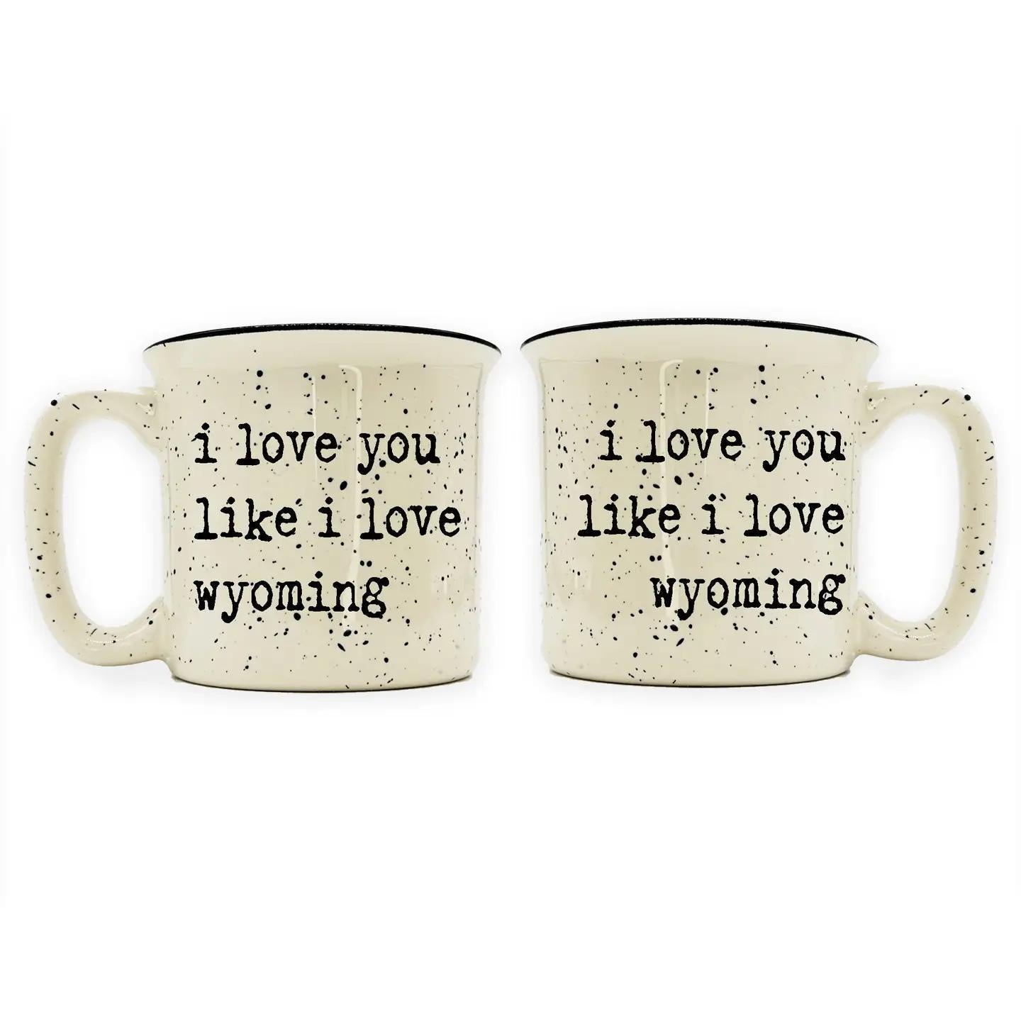 I Love You Like I Love Wyoming 13oz Ceramic Camp Mug