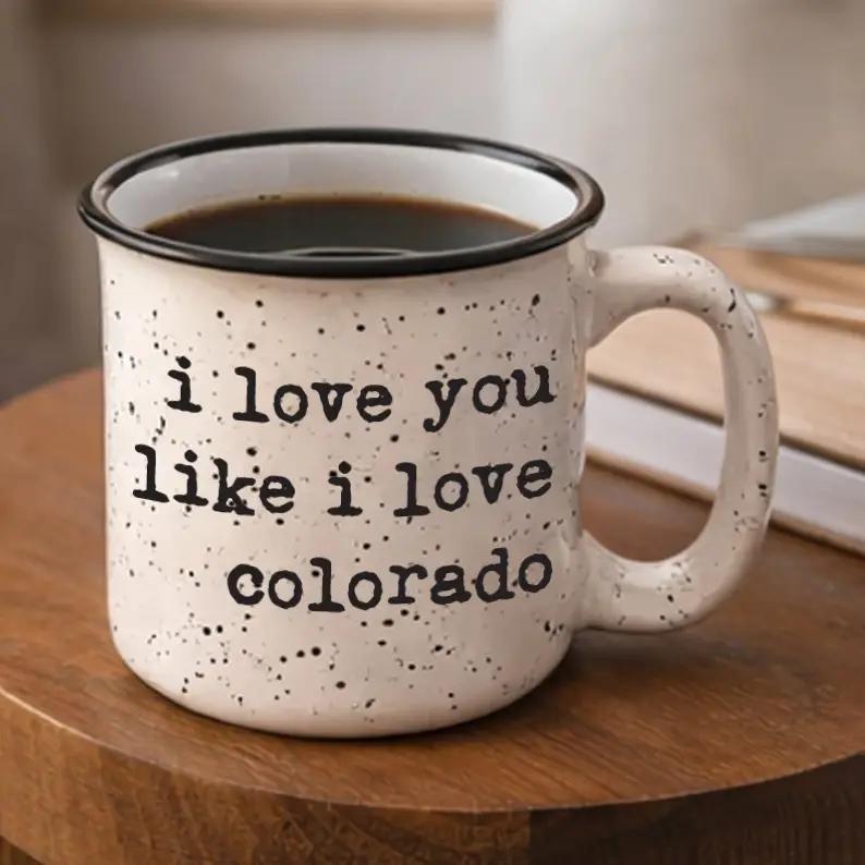 I Love You Like I Love Colorado 13oz Ceramic Camp Mug
